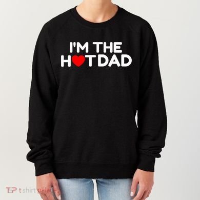 I Love Hot Dads I'm The Hot Dad Women's Sweatshirt