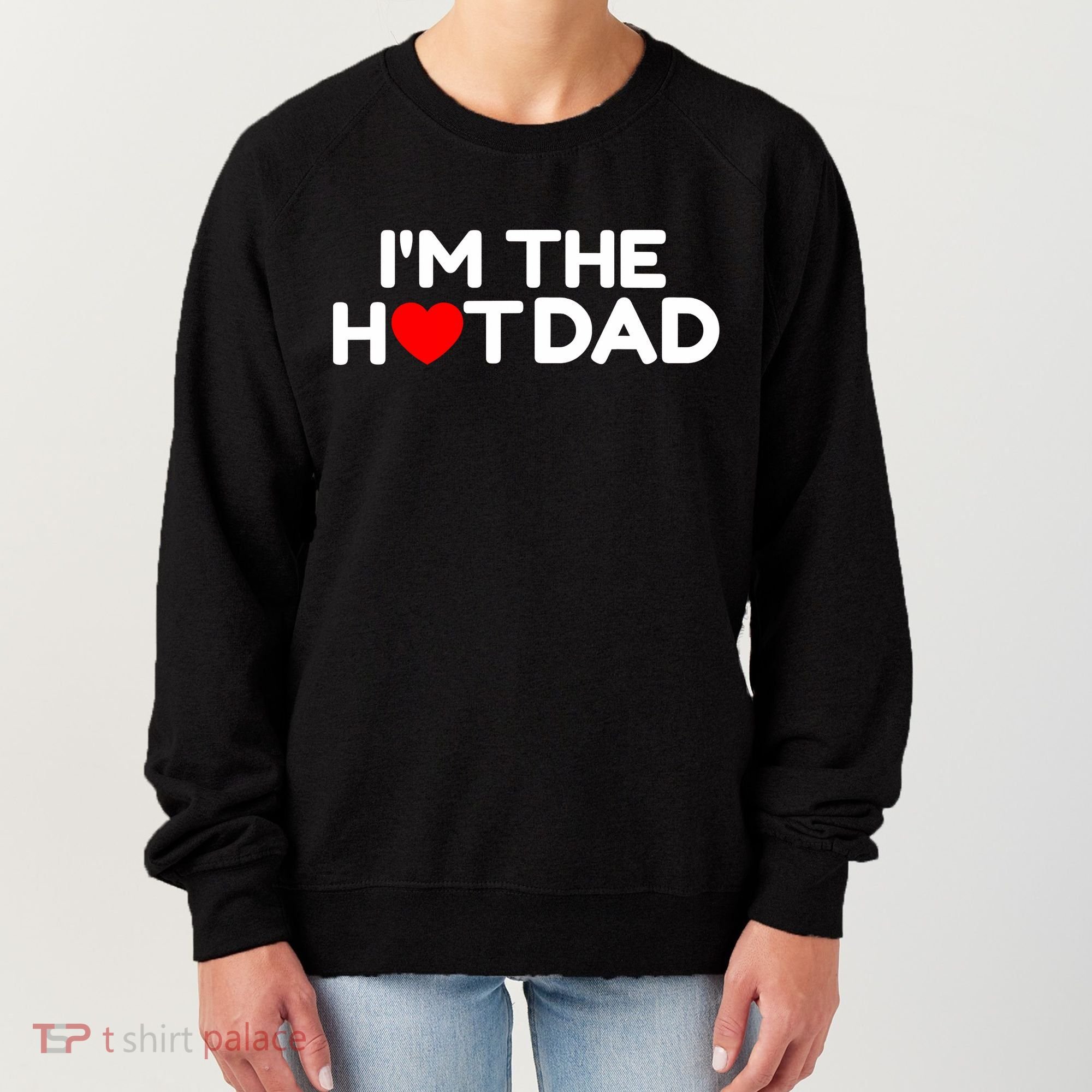 I Love Hot Dads I'm The Hot Dad Women's Sweatshirt