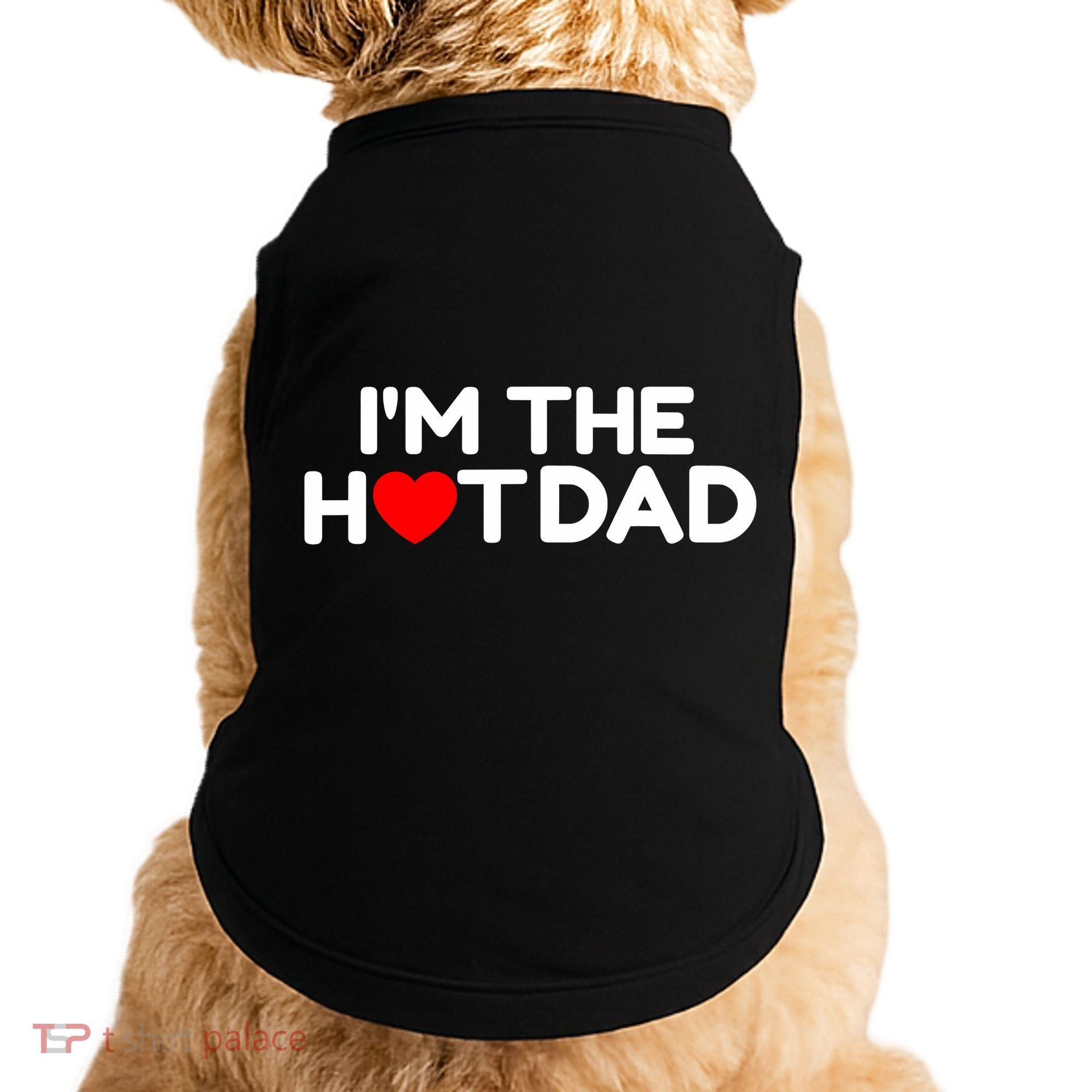 I Love Hot Dads I'm The Hot Dad Doggie Tank