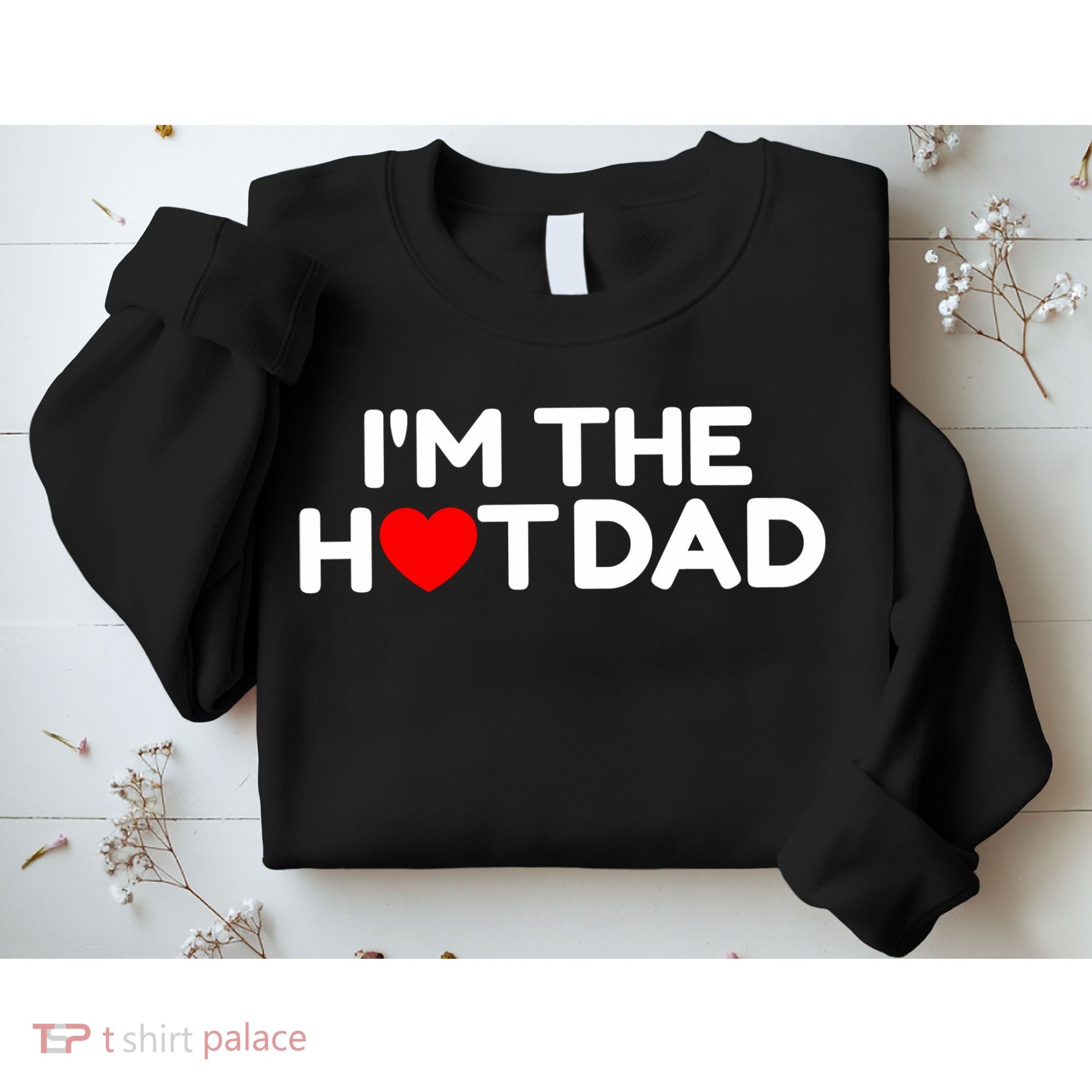 I Love Hot Dads I'm The Hot Dad Sweatshirt