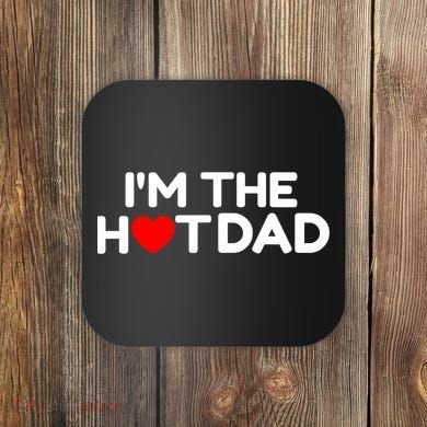 I Love Hot Dads I'm The Hot Dad Coaster