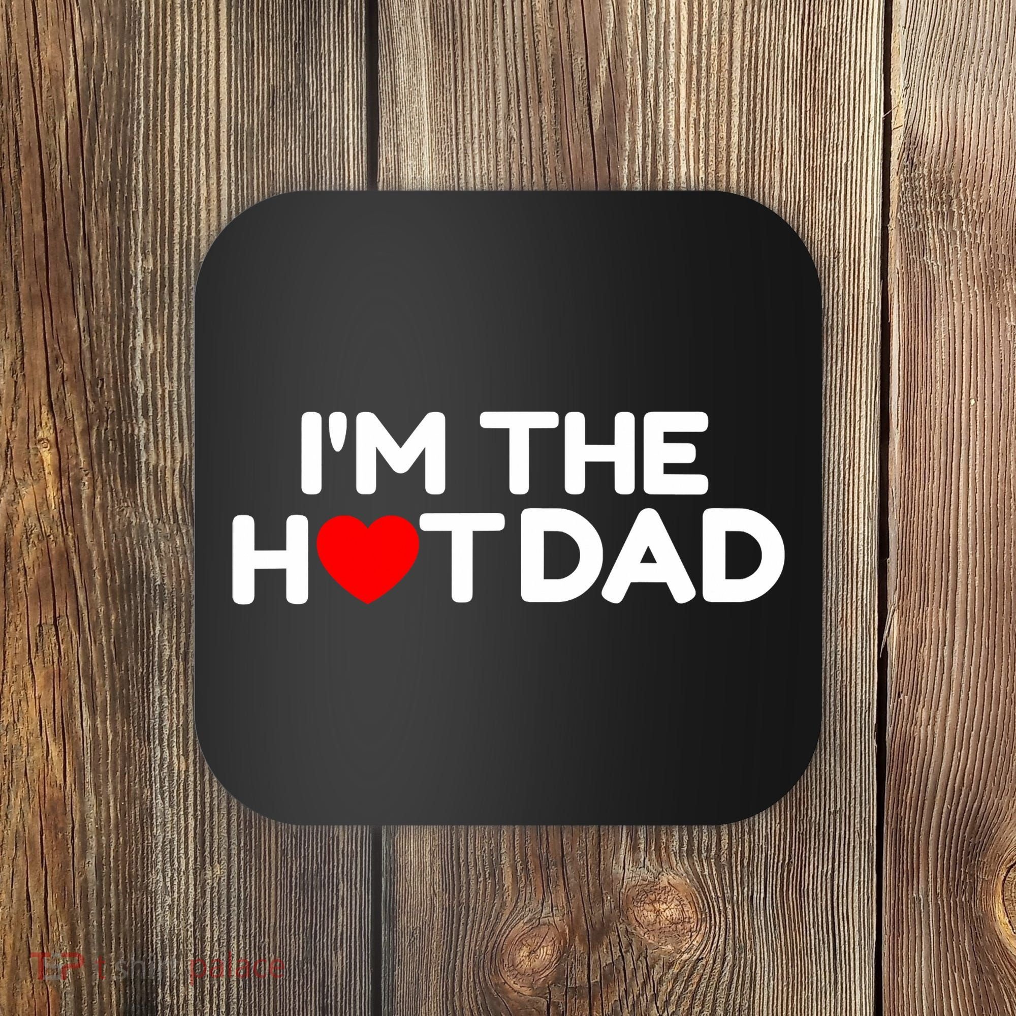 I Love Hot Dads I'm The Hot Dad Coaster
