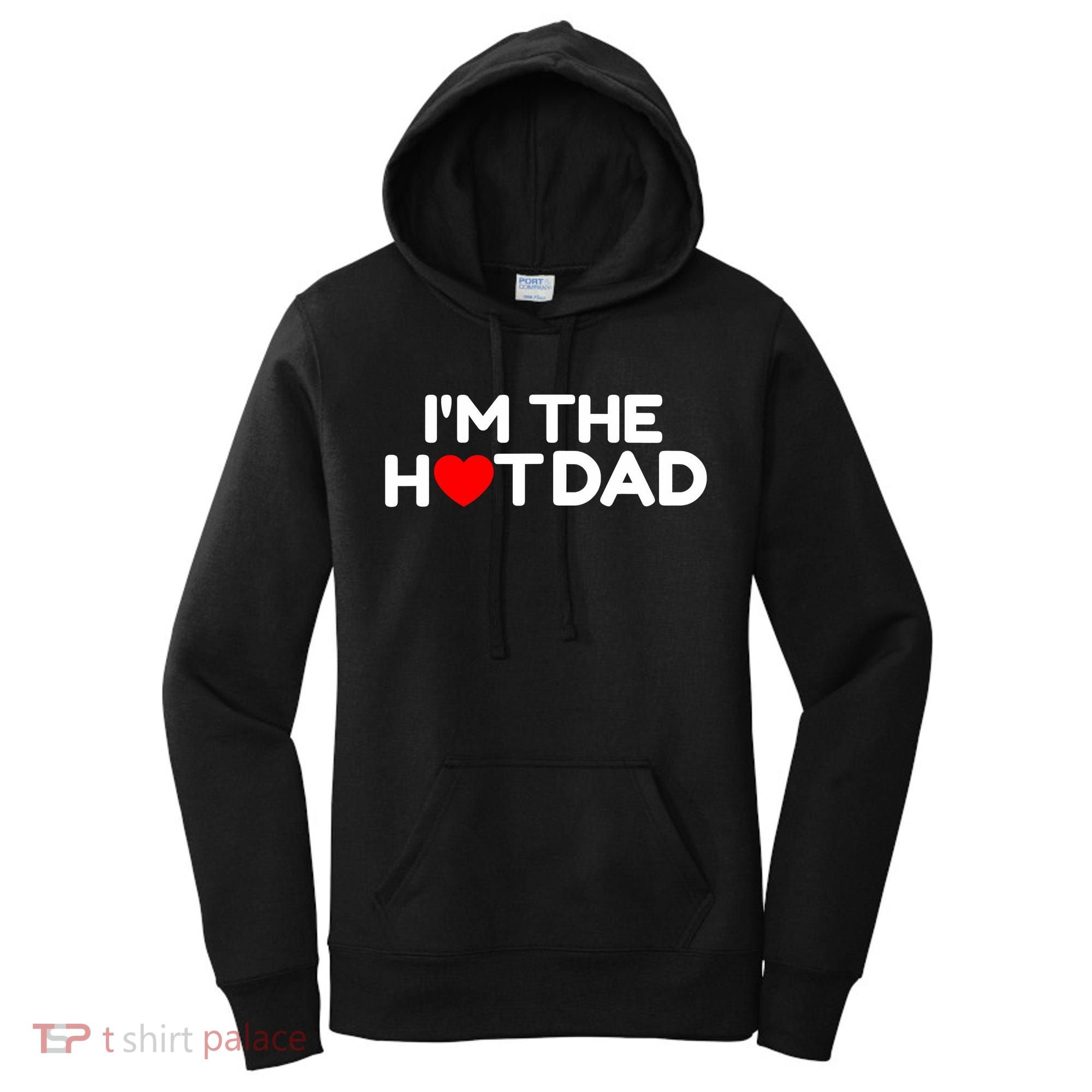 I Love Hot Dads I'm The Hot Dad Women's Hoodie