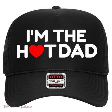 I Love Hot Dads I'm The Hot Dad Hat