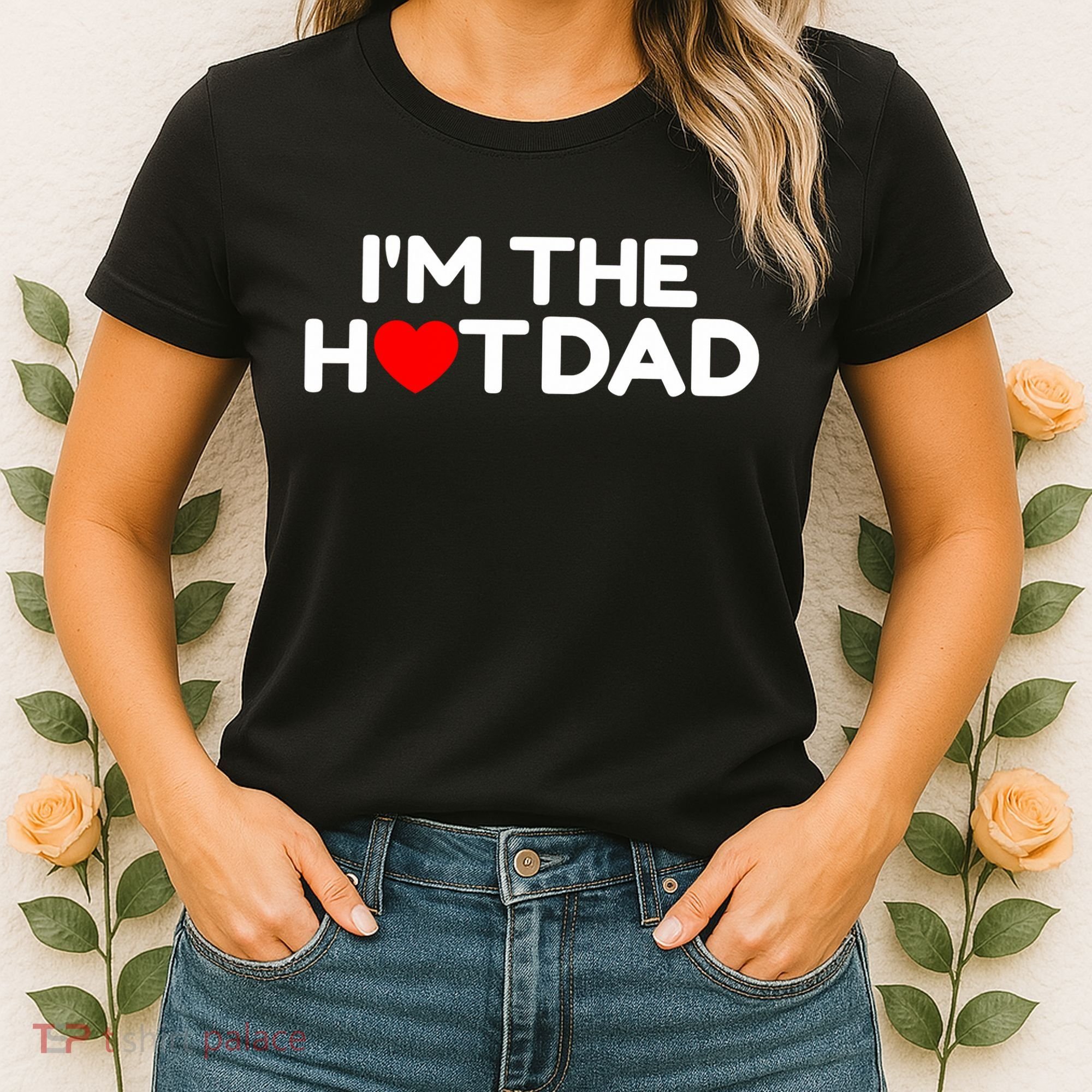I Love Hot Dads I'm The Hot Dad Women's T-Shirt