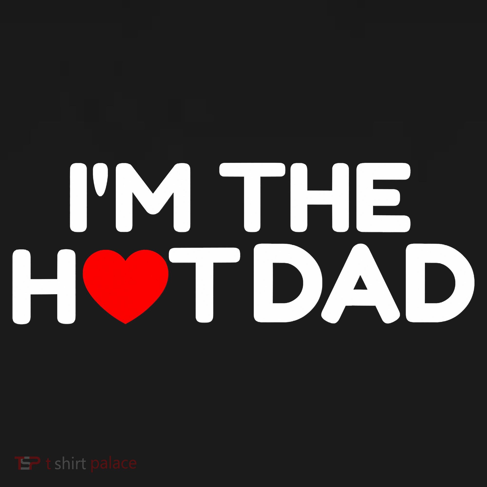 I Love Hot Dads I'm The Hot Dad Women's T-Shirt