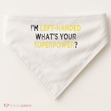 I’M Left Handed Whats Your Superpower USA-Made Doggie Bandana