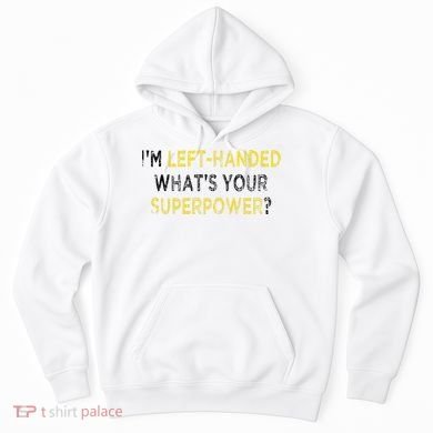 I’M Left Handed Whats Your Superpower Hoodie