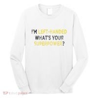 I’M Left Handed Whats Your Superpower Long Sleeve Shirt thumb 0