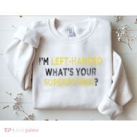 I’M Left Handed Whats Your Superpower Sweatshirt thumb 2