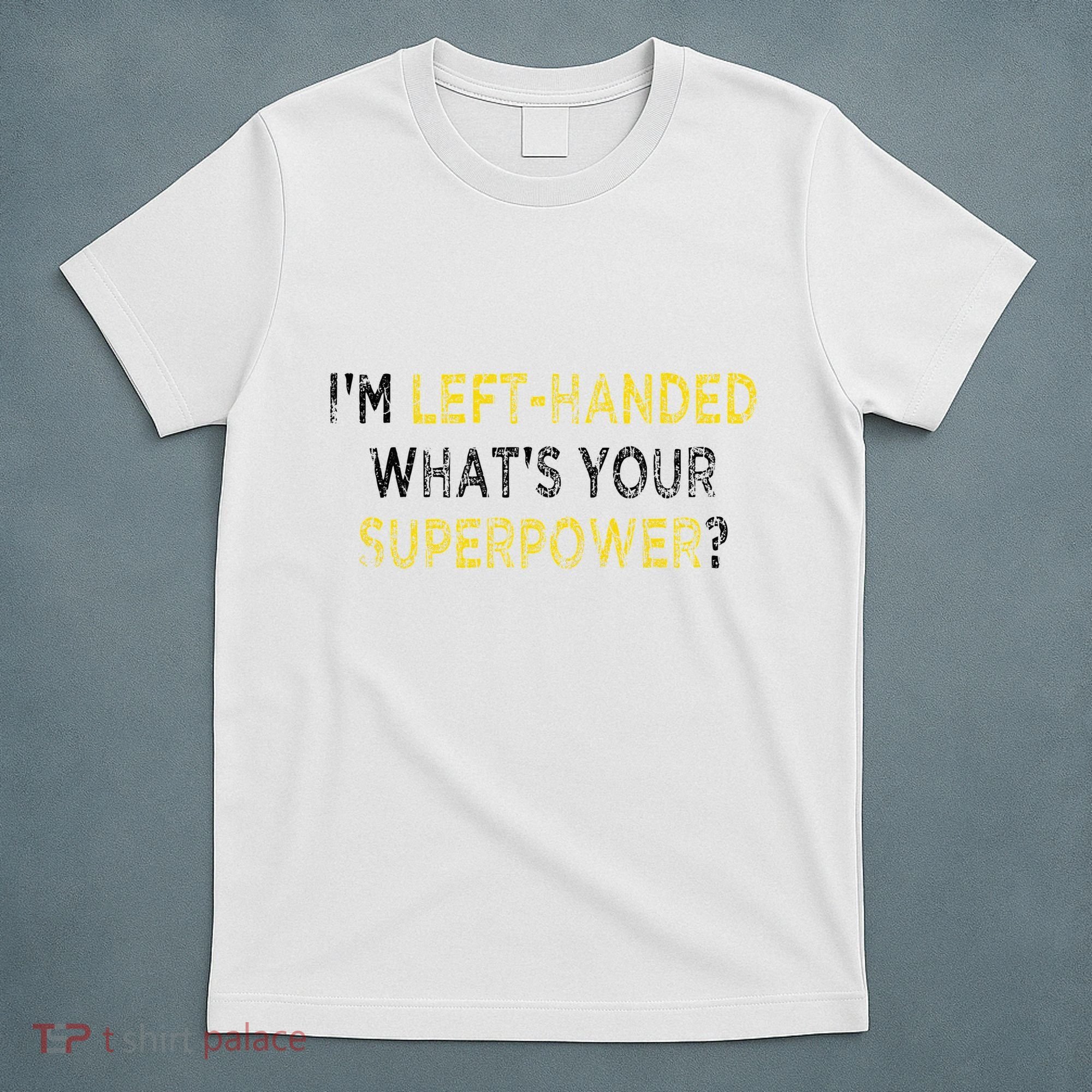 I’M Left Handed Whats Your Superpower T-Shirt