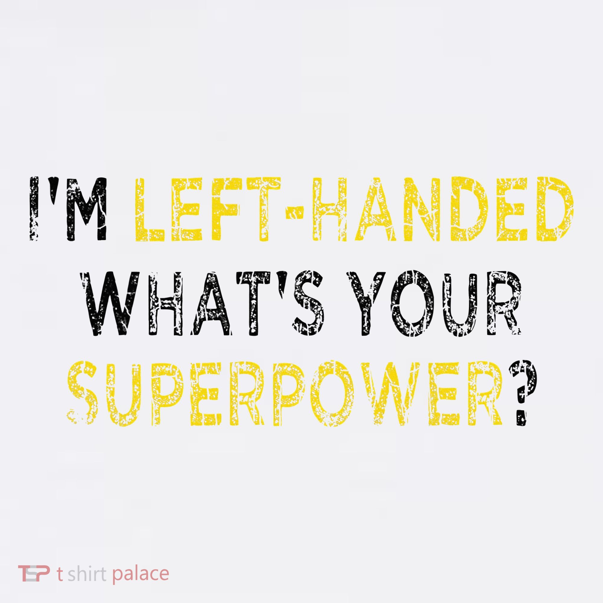 I’M Left Handed Whats Your Superpower T-Shirt