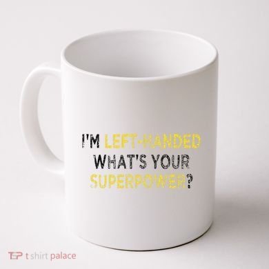 I’M Left Handed Whats Your Superpower Coffee Mug