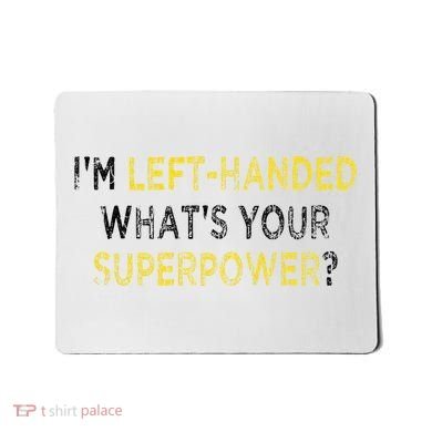 I’M Left Handed Whats Your Superpower Mousepad