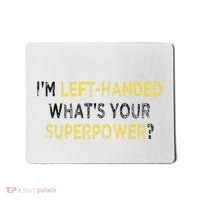 I’M Left Handed Whats Your Superpower Mousepad thumb 0
