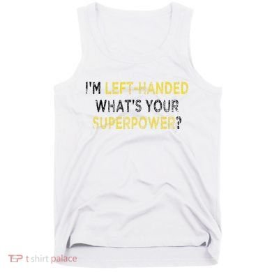 I’M Left Handed Whats Your Superpower Tank Top