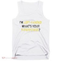 I’M Left Handed Whats Your Superpower Tank Top thumb 0