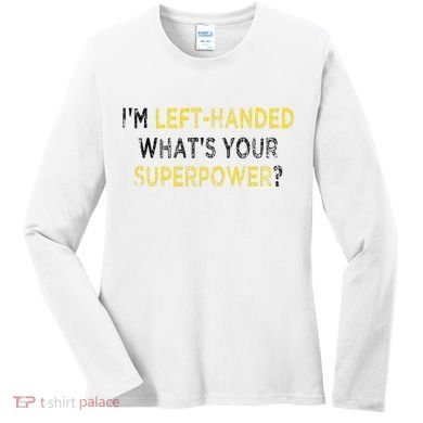 I’M Left Handed Whats Your Superpower Women's Long Sleeve Shirt