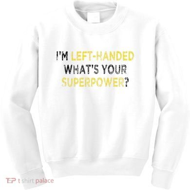 I’M Left Handed Whats Your Superpower Kids Sweatshirt