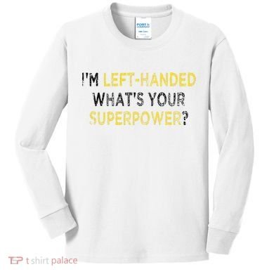I’M Left Handed Whats Your Superpower Kids Long Sleeve Shirt