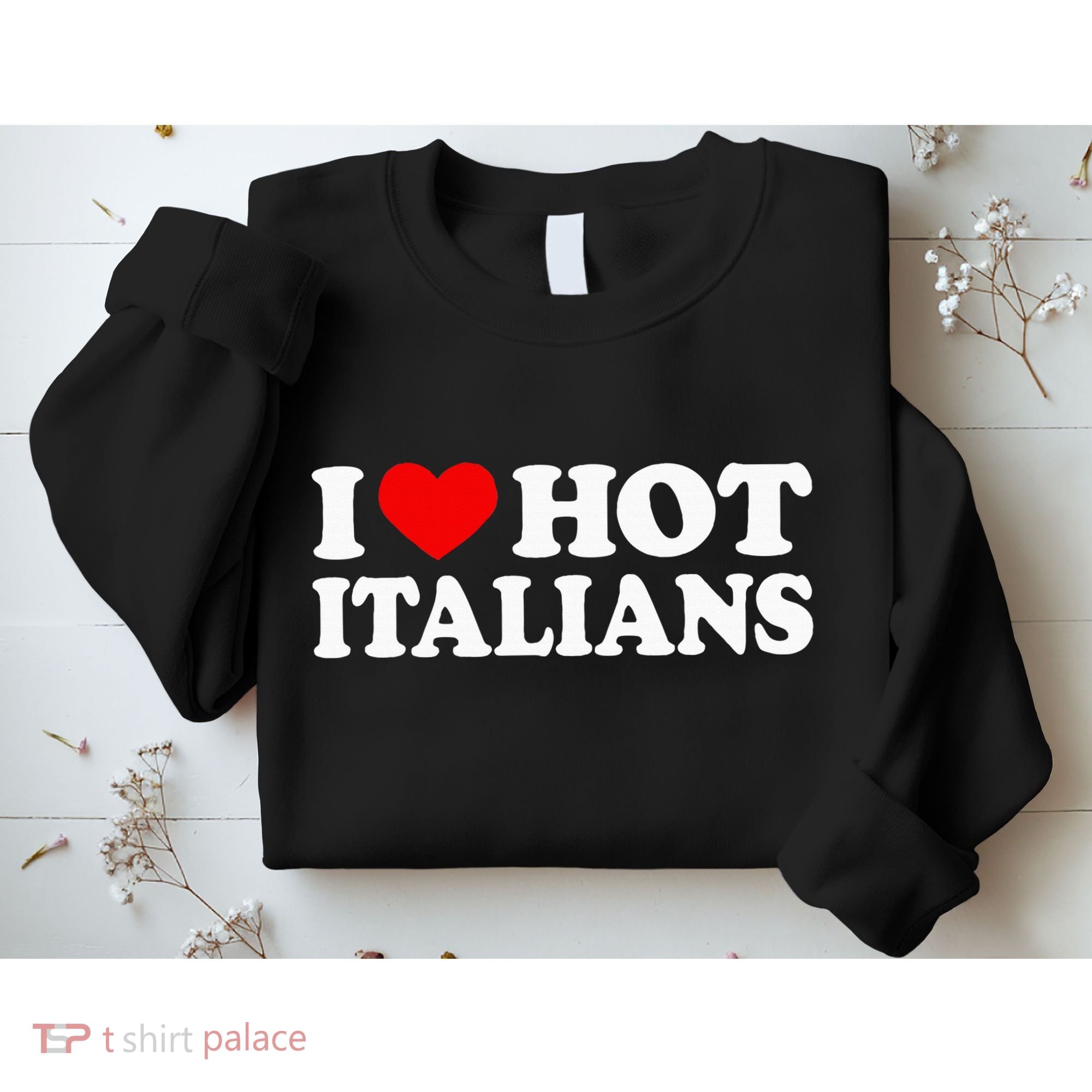 I Love Hot Italians I Heart Hot Italians Sweatshirt