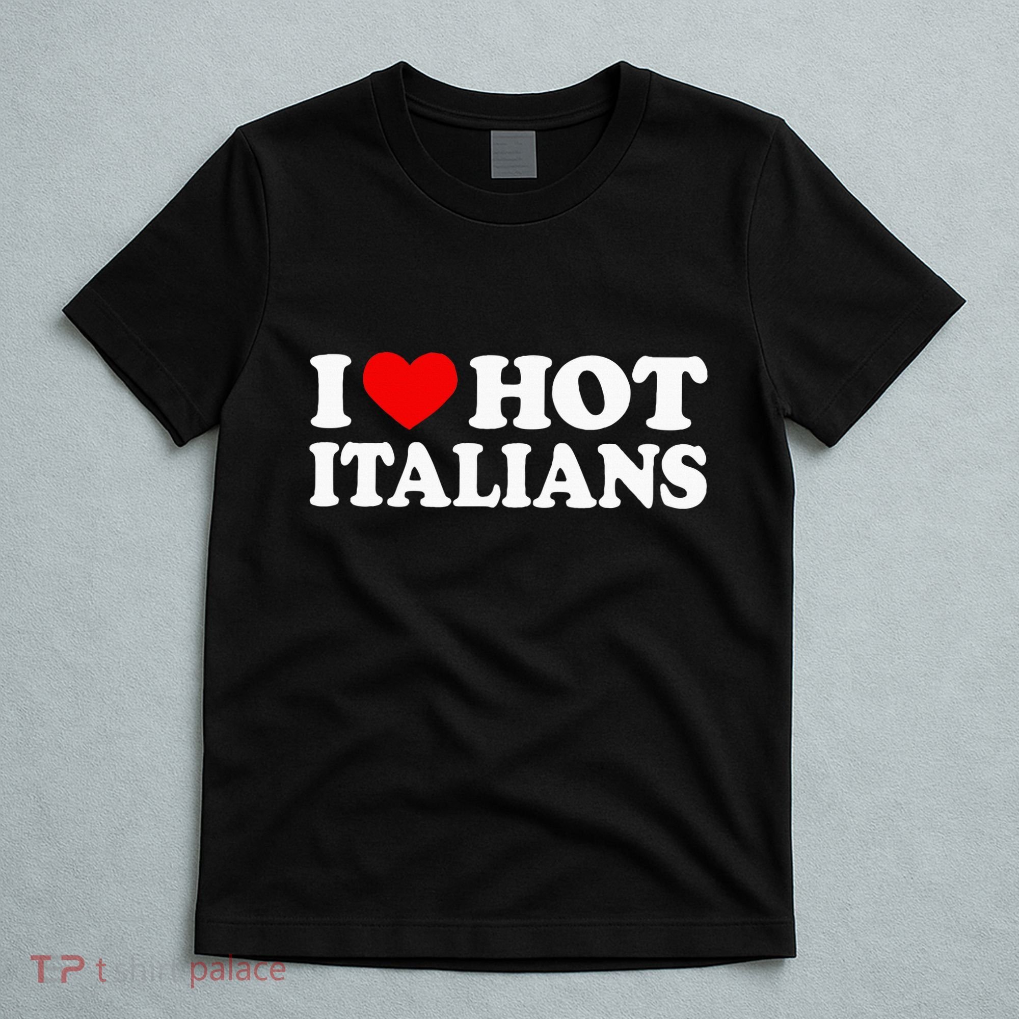 I Love Hot Italians I Heart Hot Italians T-Shirt