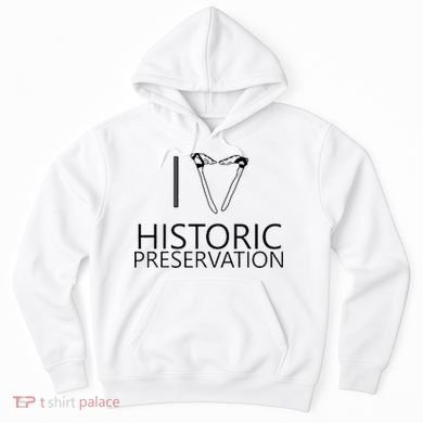 I Love Historic Preservation Hoodie
