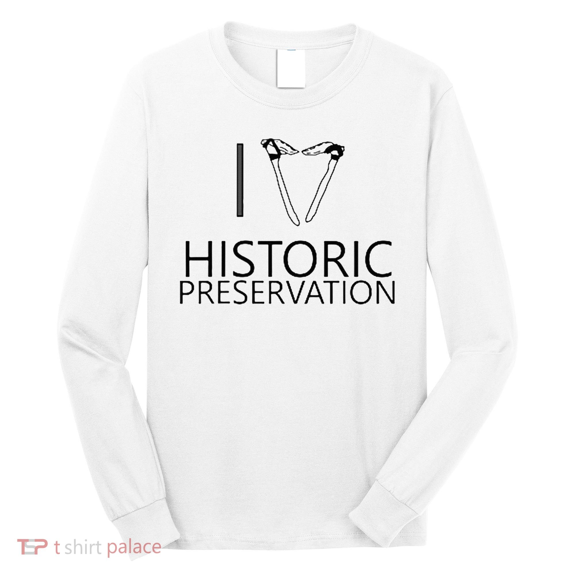 I Love Historic Preservation Long Sleeve Shirt