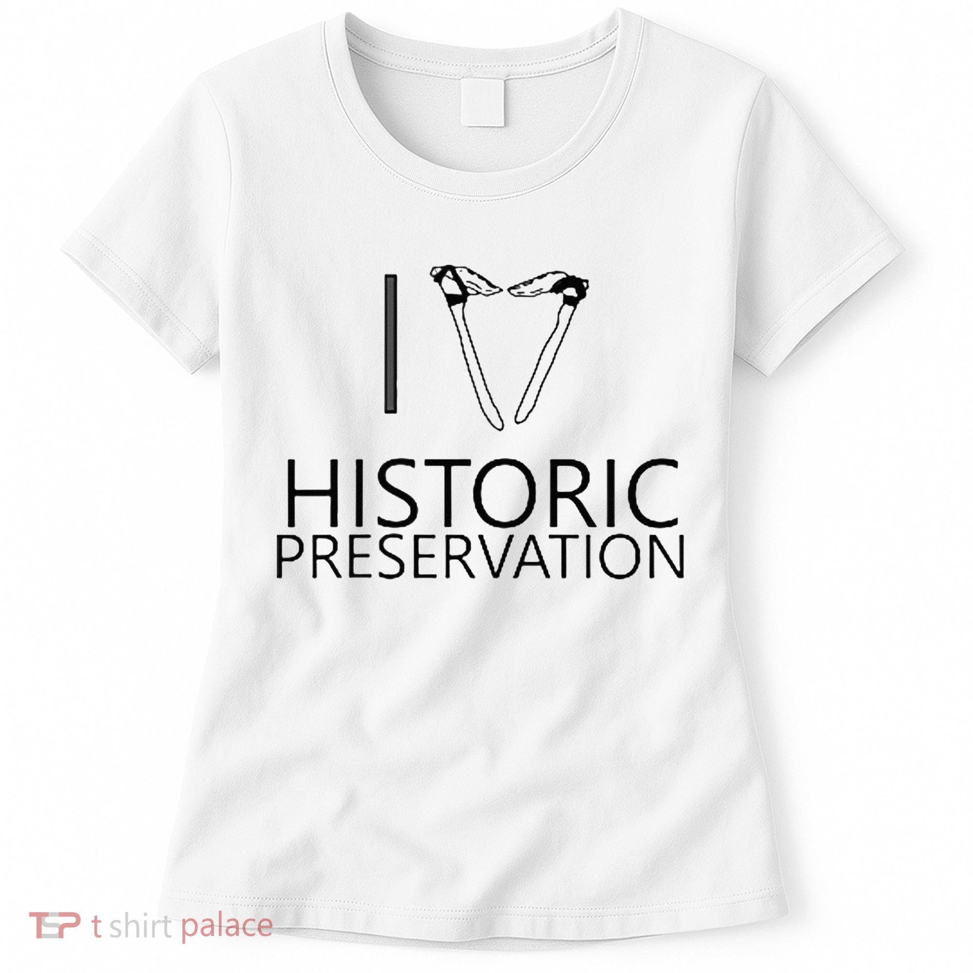 I Love Historic Preservation Women's T-Shirt
