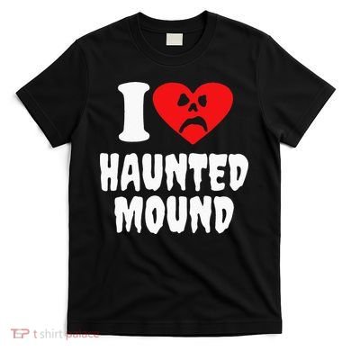 I Love Haunted Mound T-Shirt
