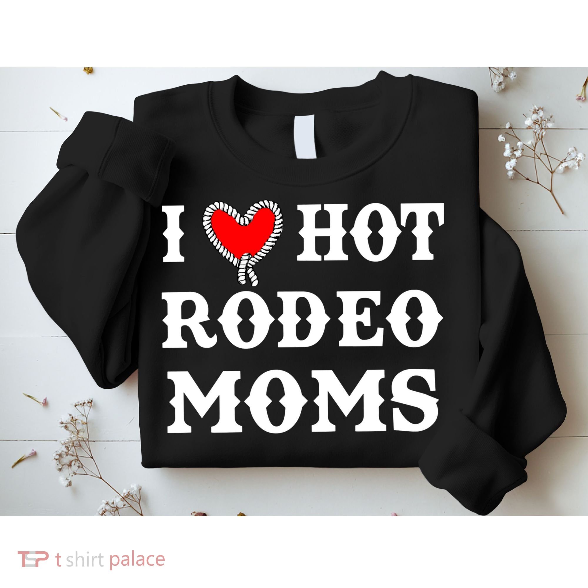 I Love Hot Rodeo Moms Funny Saying Cowboy Western Rodeo Sweatshirt
