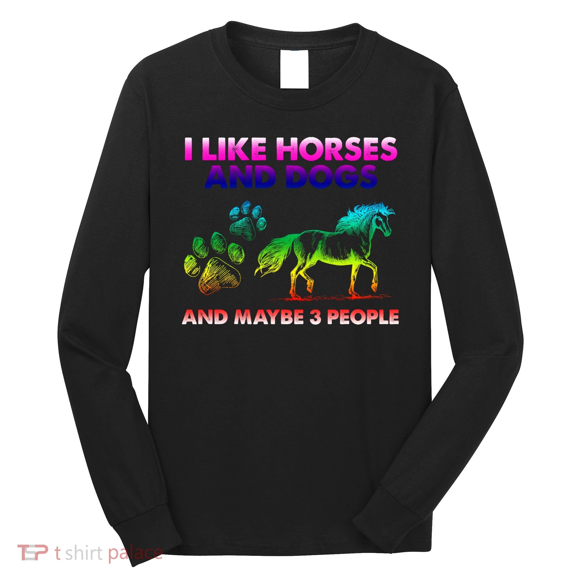 I Like Horse And Dogs And Maybe 3 People Cute Gift Long Sleeve Shirt