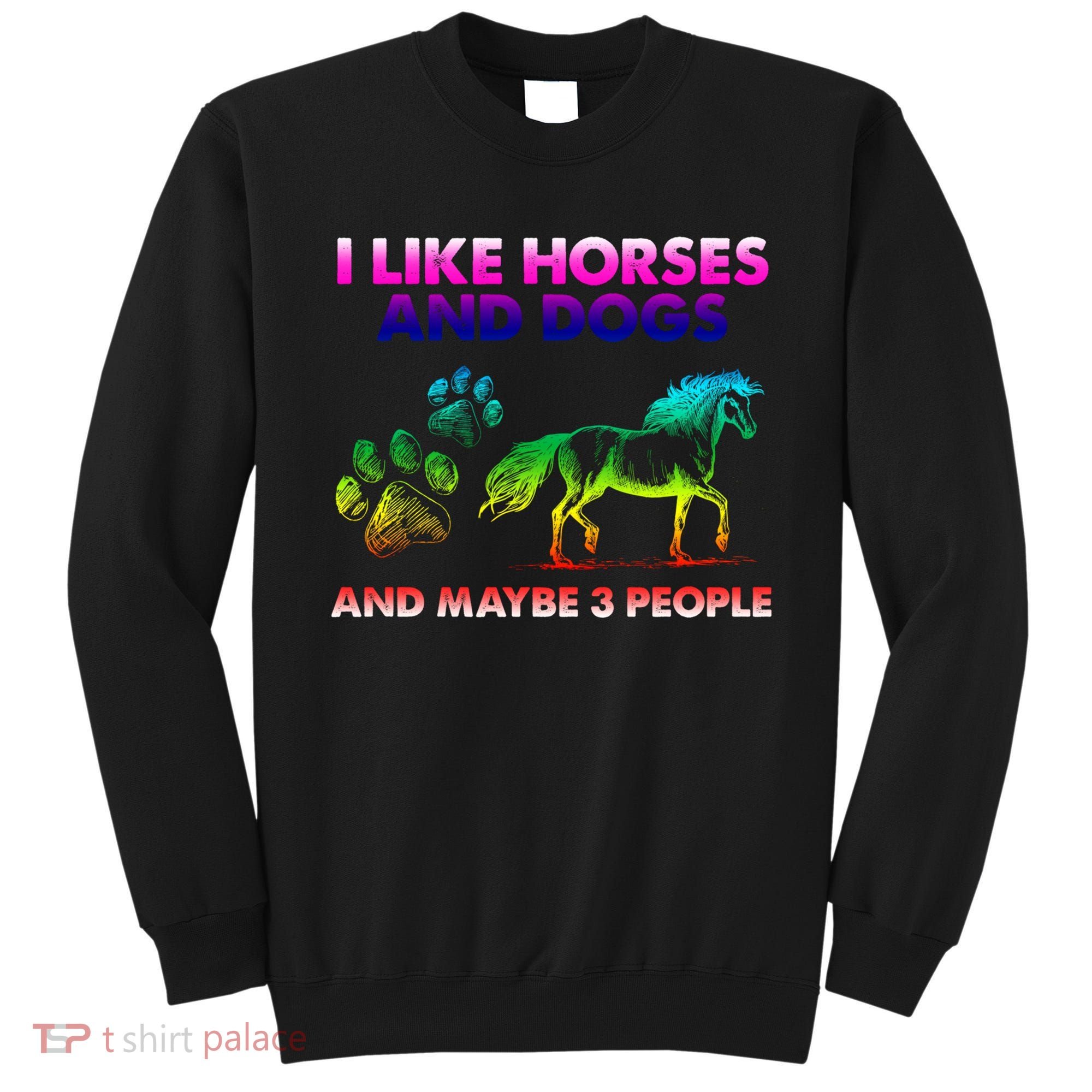 I Like Horse And Dogs And Maybe 3 People Cute Gift Sweatshirt