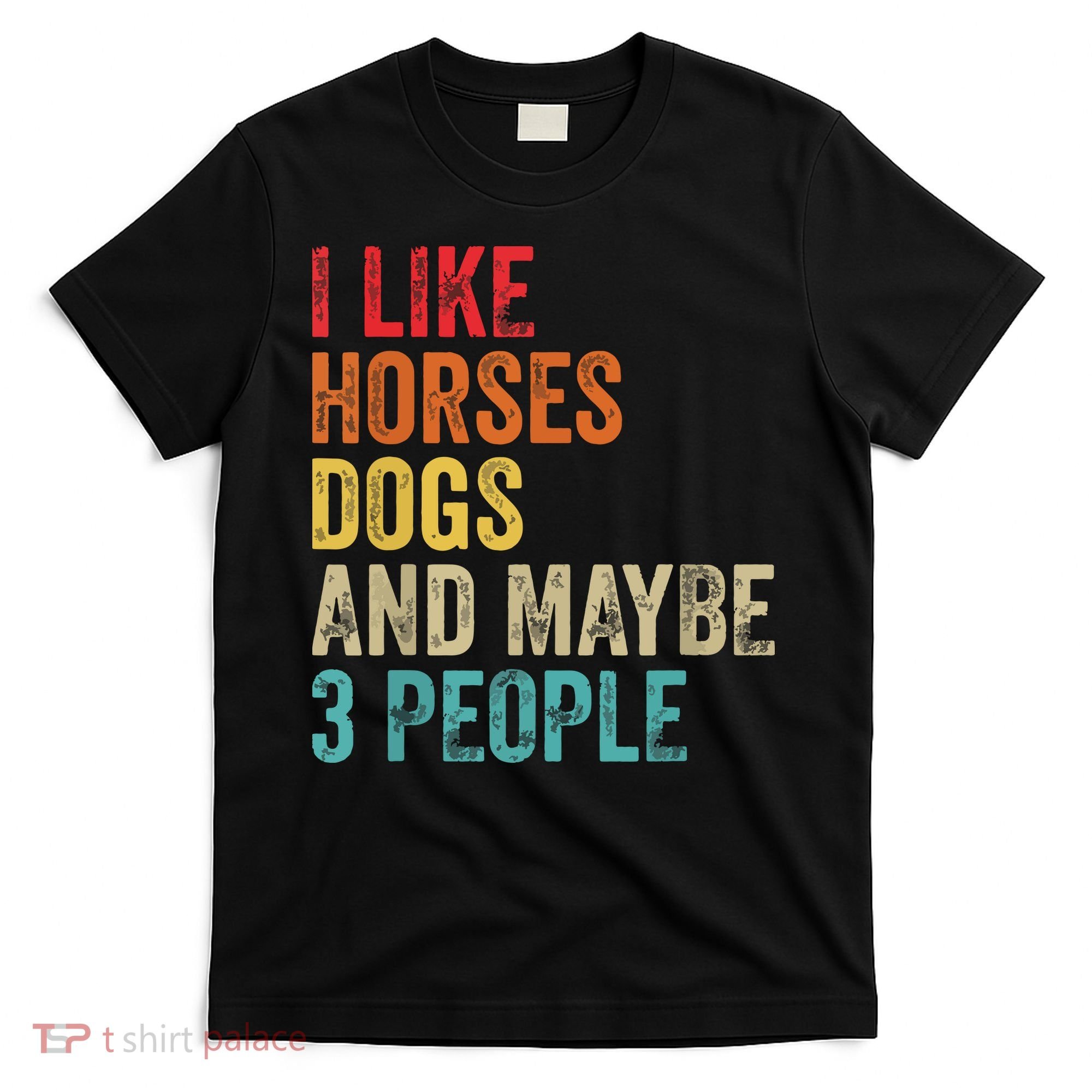 I Like Horses Dogs Maybe 3 People Horse Rider Dog Lover T-Shirt