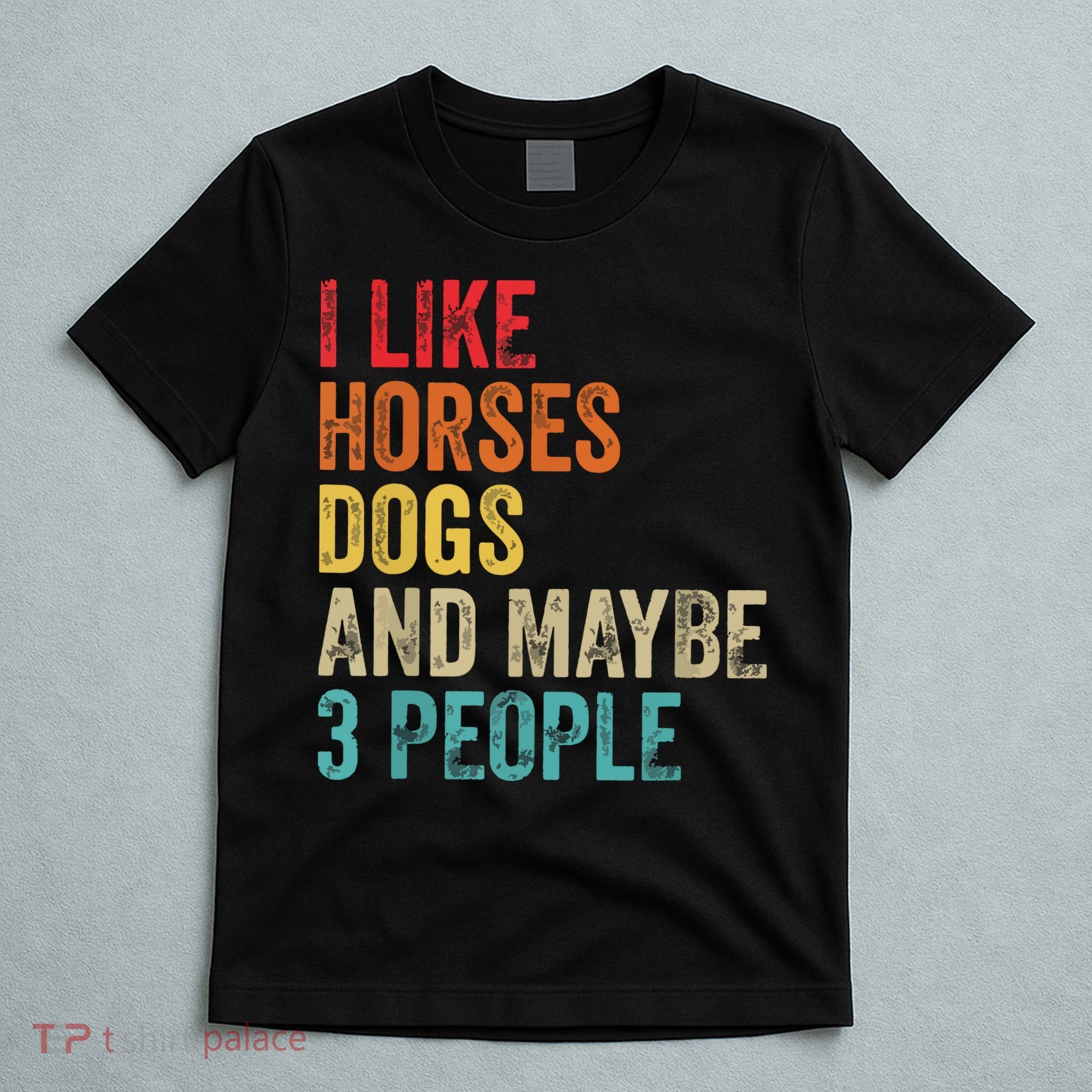 I Like Horses Dogs Maybe 3 People Horse Rider Dog Lover T-Shirt