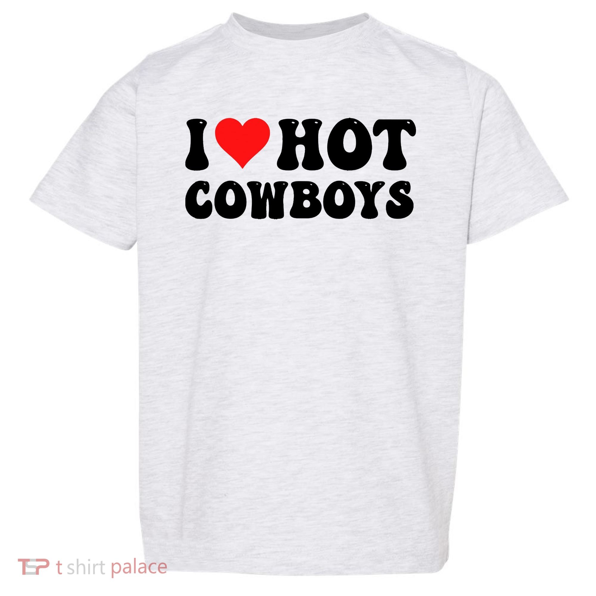 I Love Hot Cowboys Toddler T-Shirt