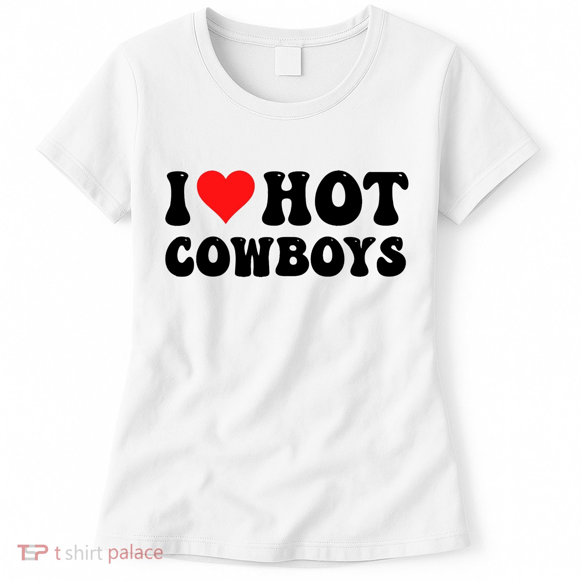 I Love Hot Cowboys Women's T-Shirt