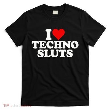 I Love Heart Techno Sluts Edm Music T-Shirt