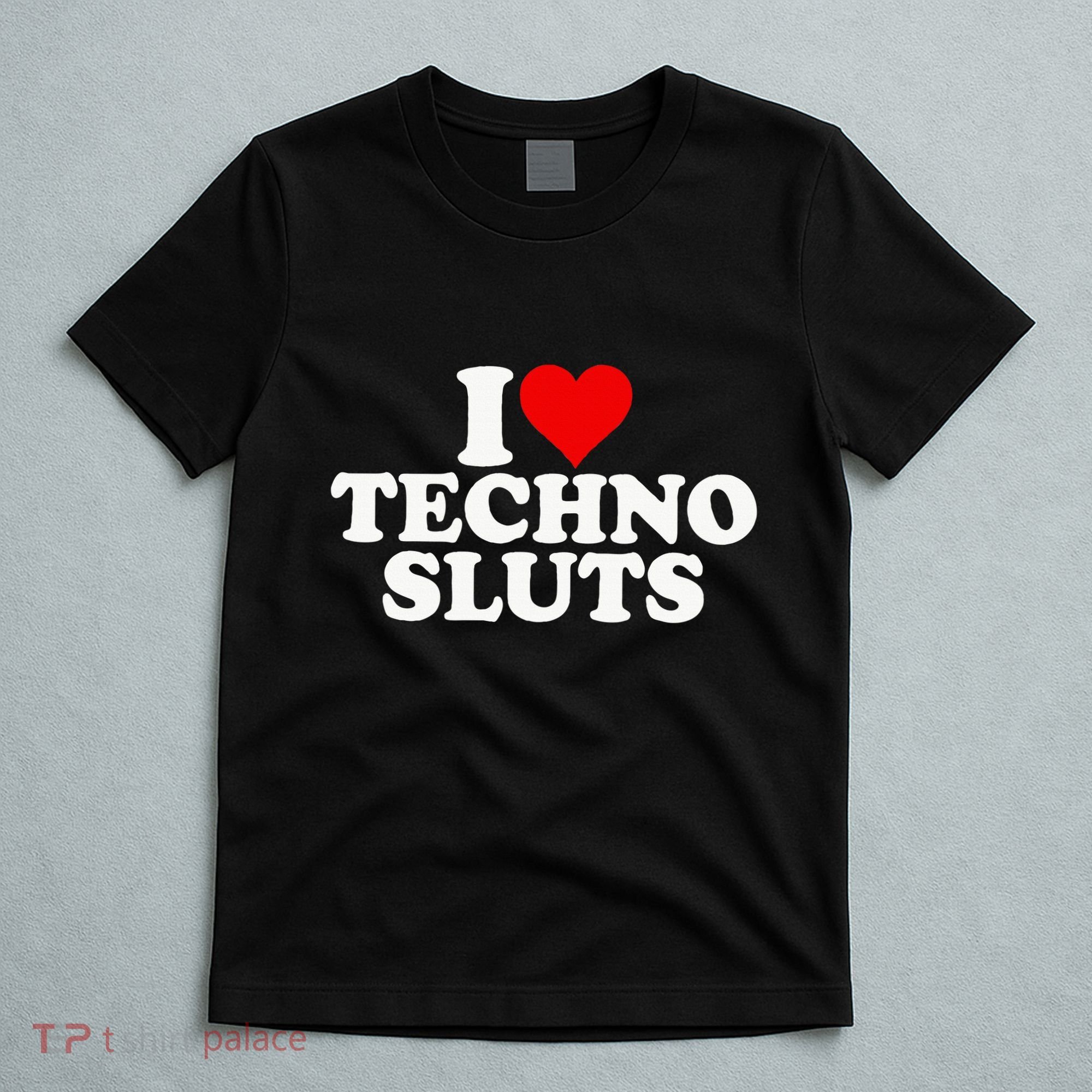 I Love Heart Techno Sluts Edm Music T-Shirt