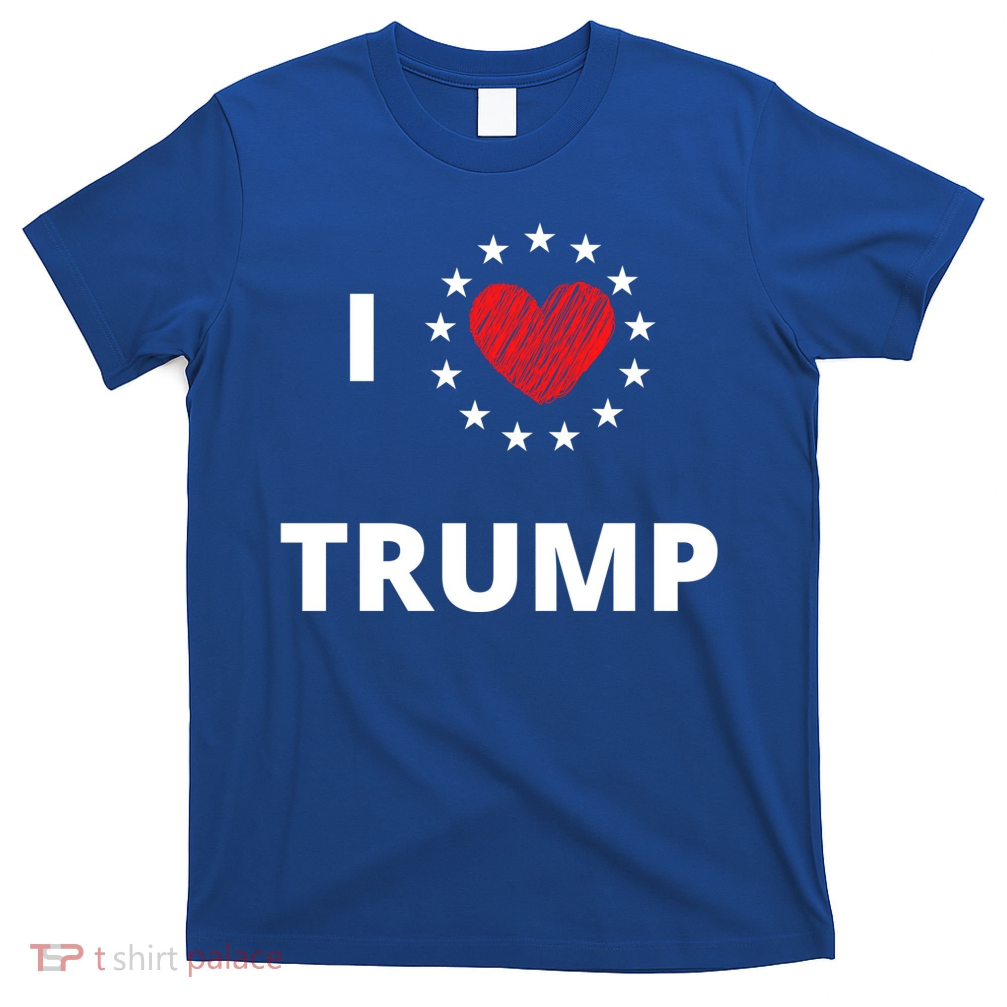I Love Heart Trump Never Give Up Fighting For You Our Nation Gift T-Shirt