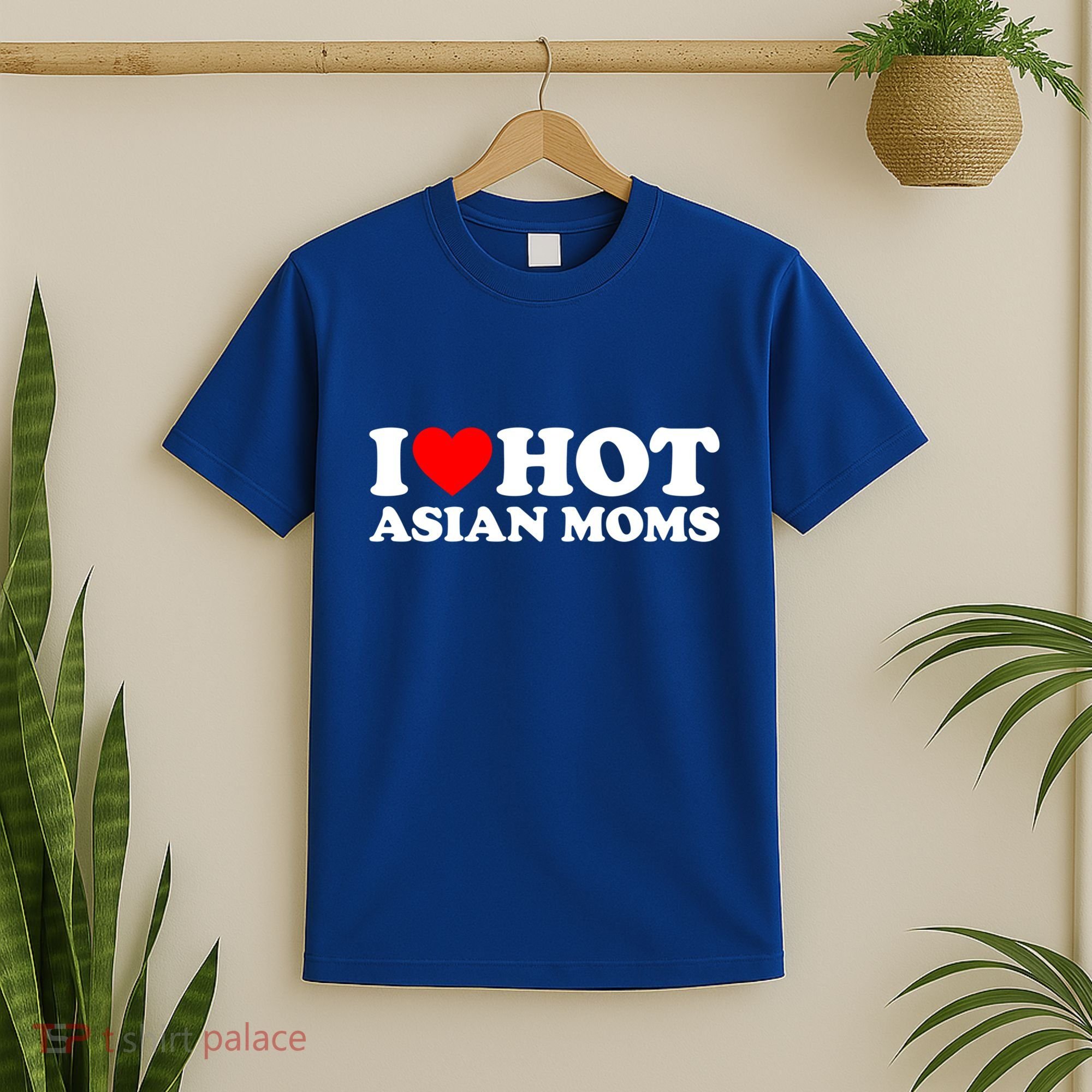 I Love Hot Asian Moms Meaningful Gift Heart Hot Moms I Love Hot Moms Cute Gift T-Shirt