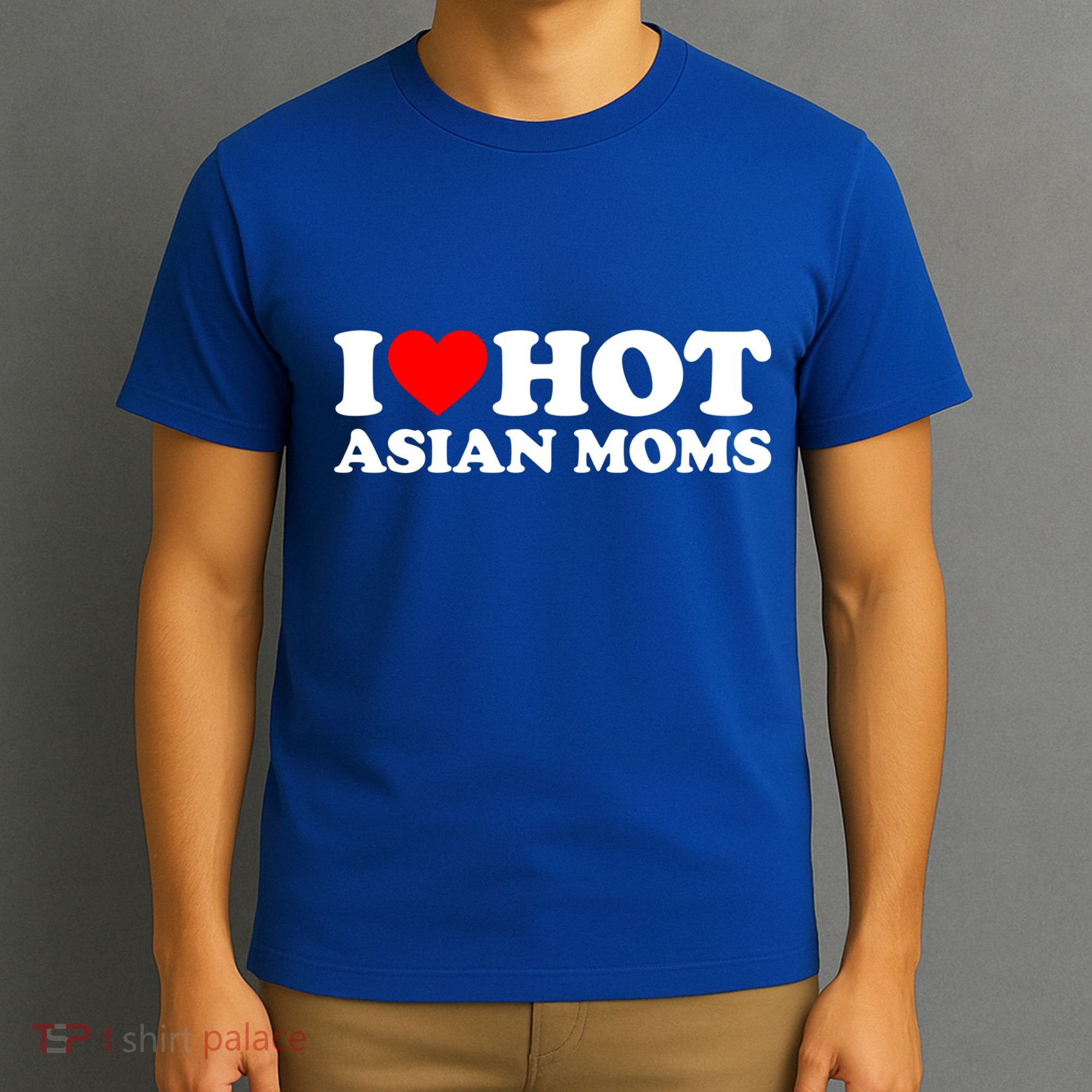 I Love Hot Asian Moms Meaningful Gift Heart Hot Moms I Love Hot Moms Cute Gift T-Shirt