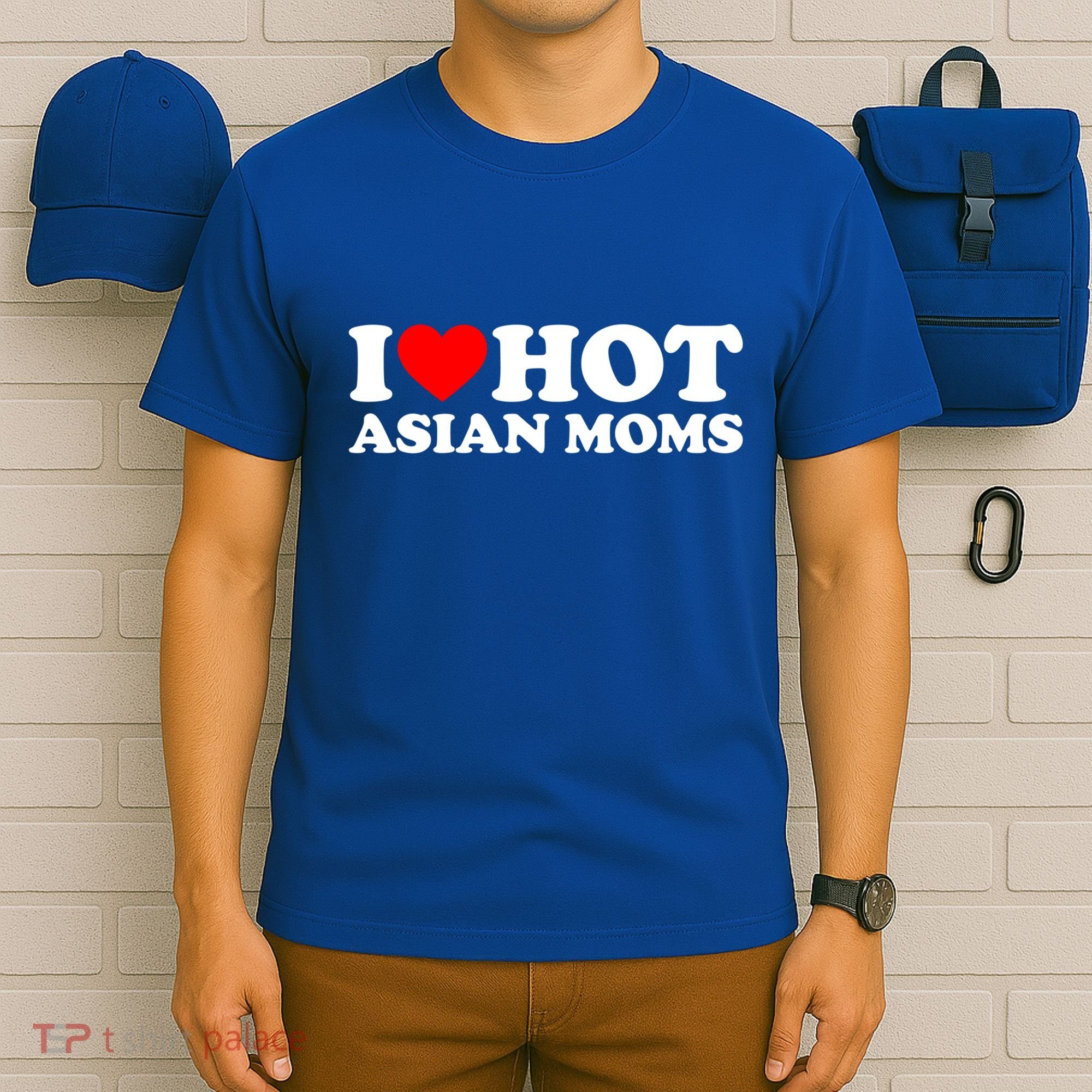 I Love Hot Asian Moms Meaningful Gift Heart Hot Moms I Love Hot Moms Cute Gift T-Shirt