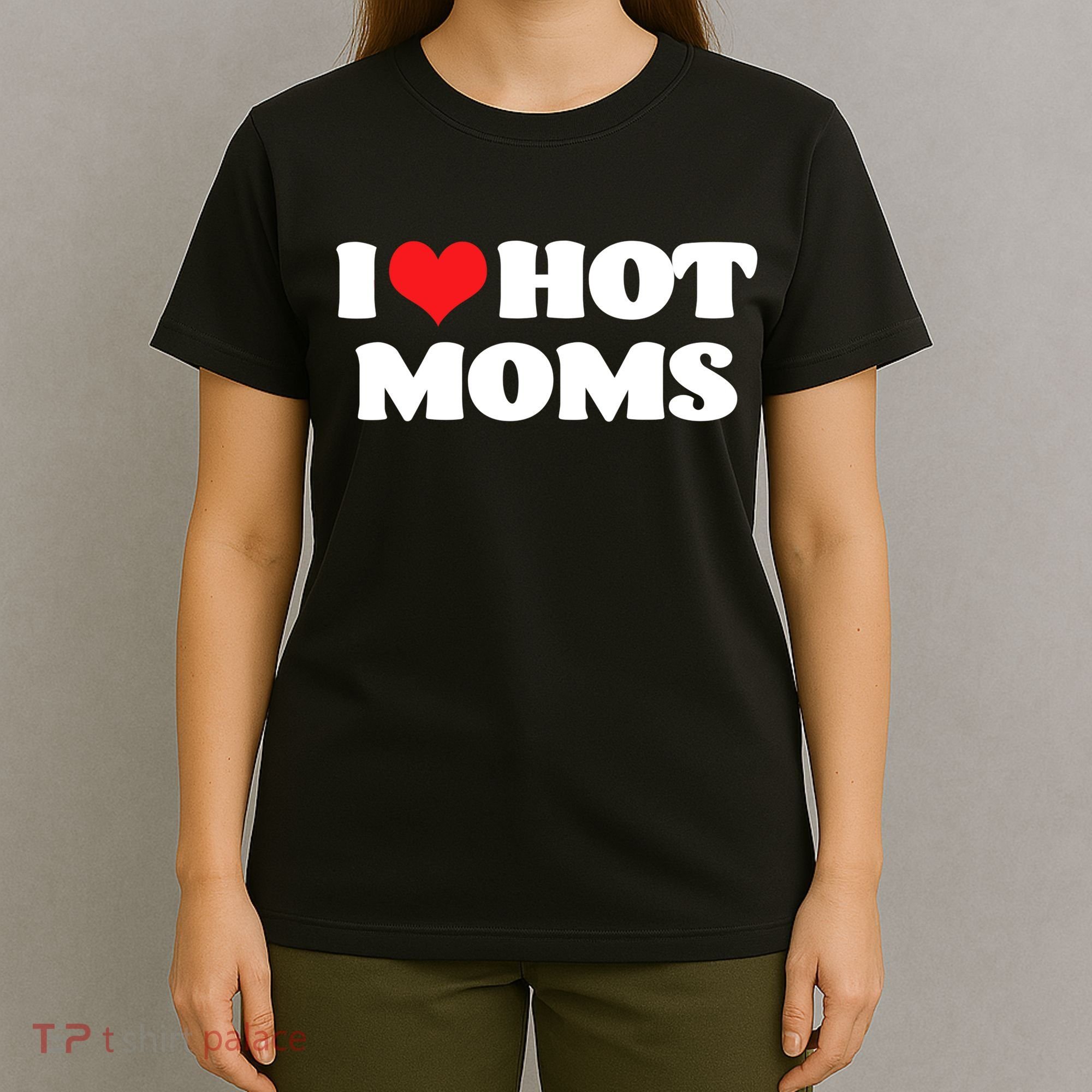 I Love Hot Moms Tshirt Funny Red Heart Love Moms T-Shirt