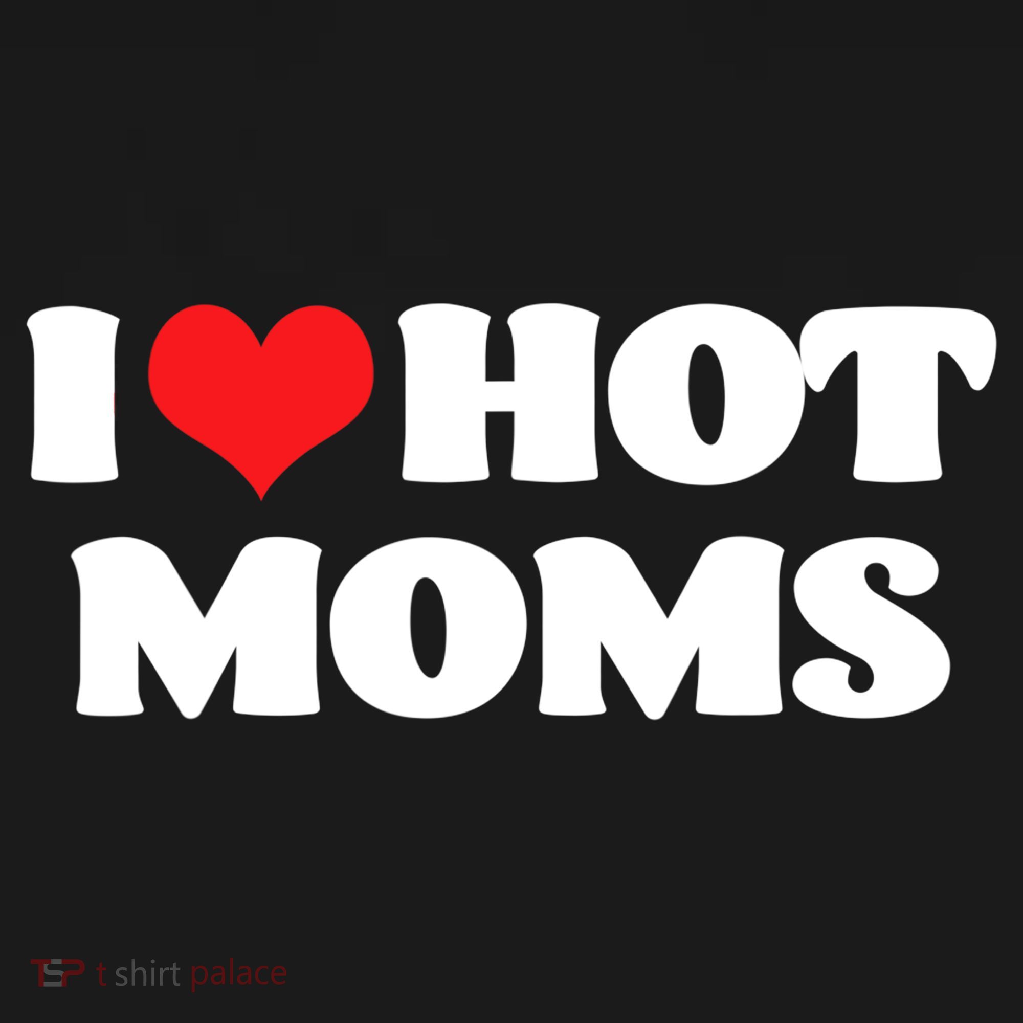 I Love Hot Moms Tshirt Funny Red Heart Love Moms T-Shirt