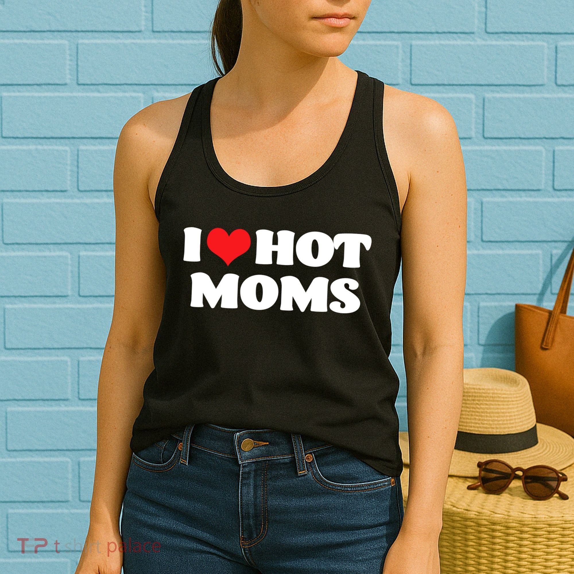 I Love Hot Moms Tshirt Funny Red Heart Love Moms Women's Tank Top