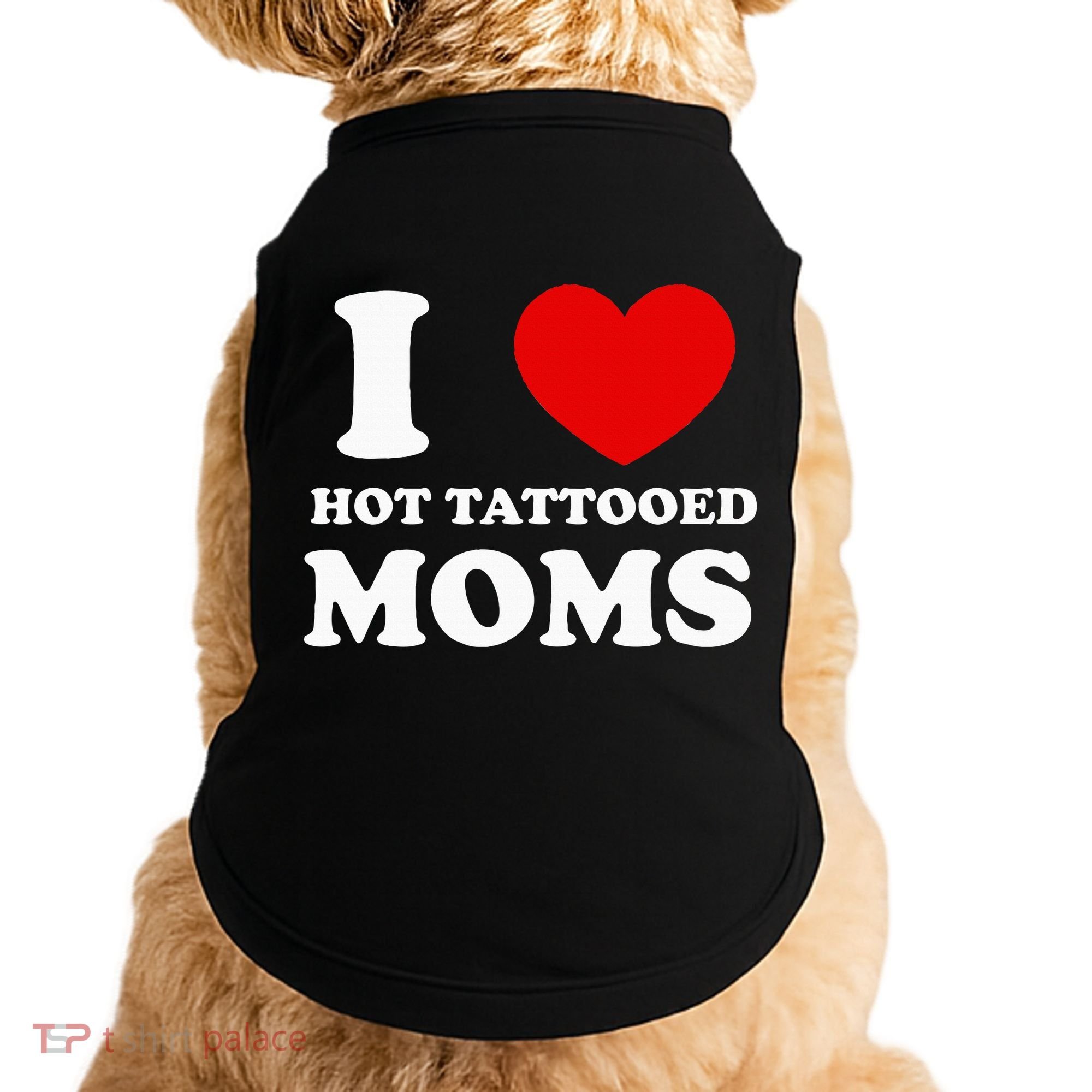 I Love Hot Tattooed Moms Doggie Tank