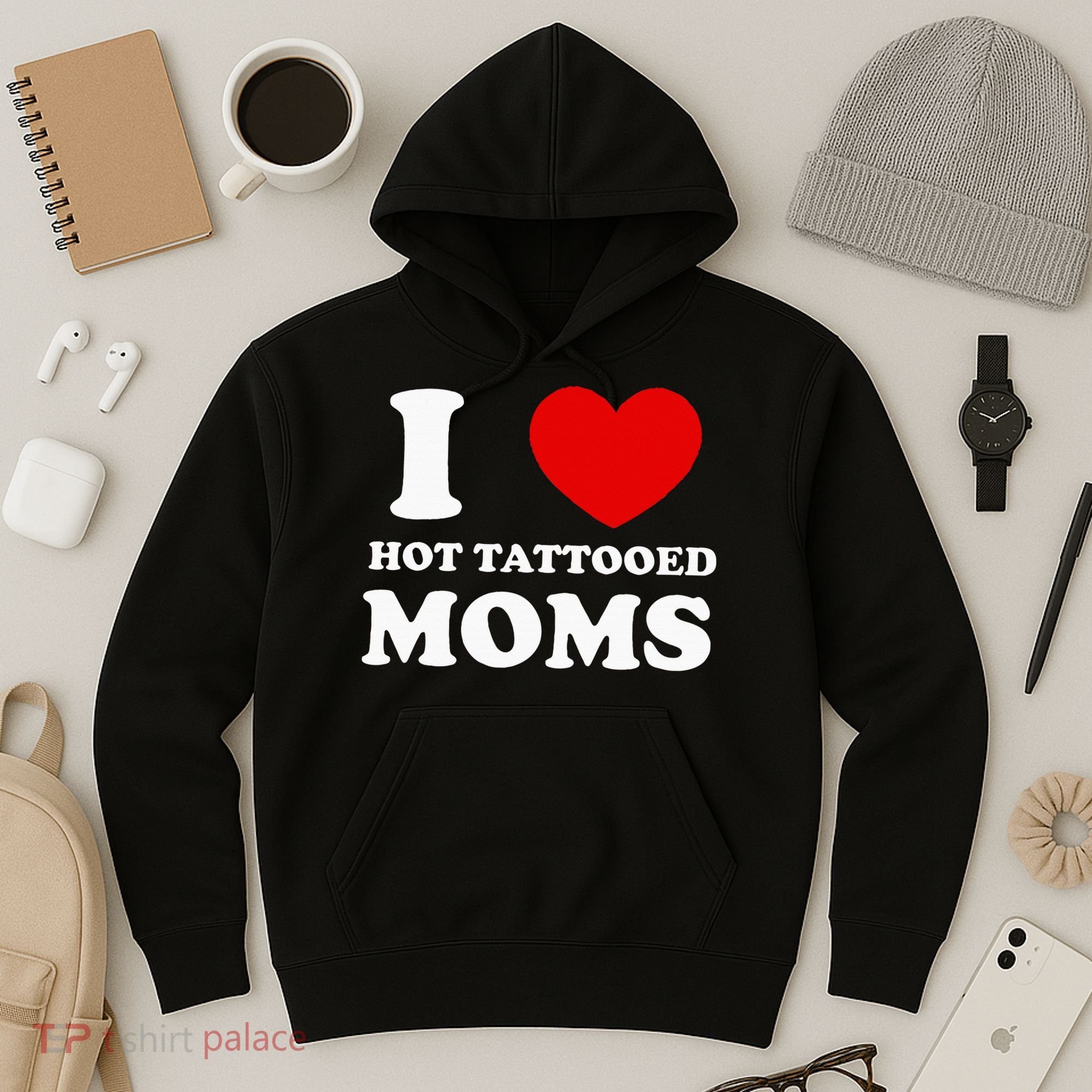 I Love Hot Tattooed Moms Hoodie