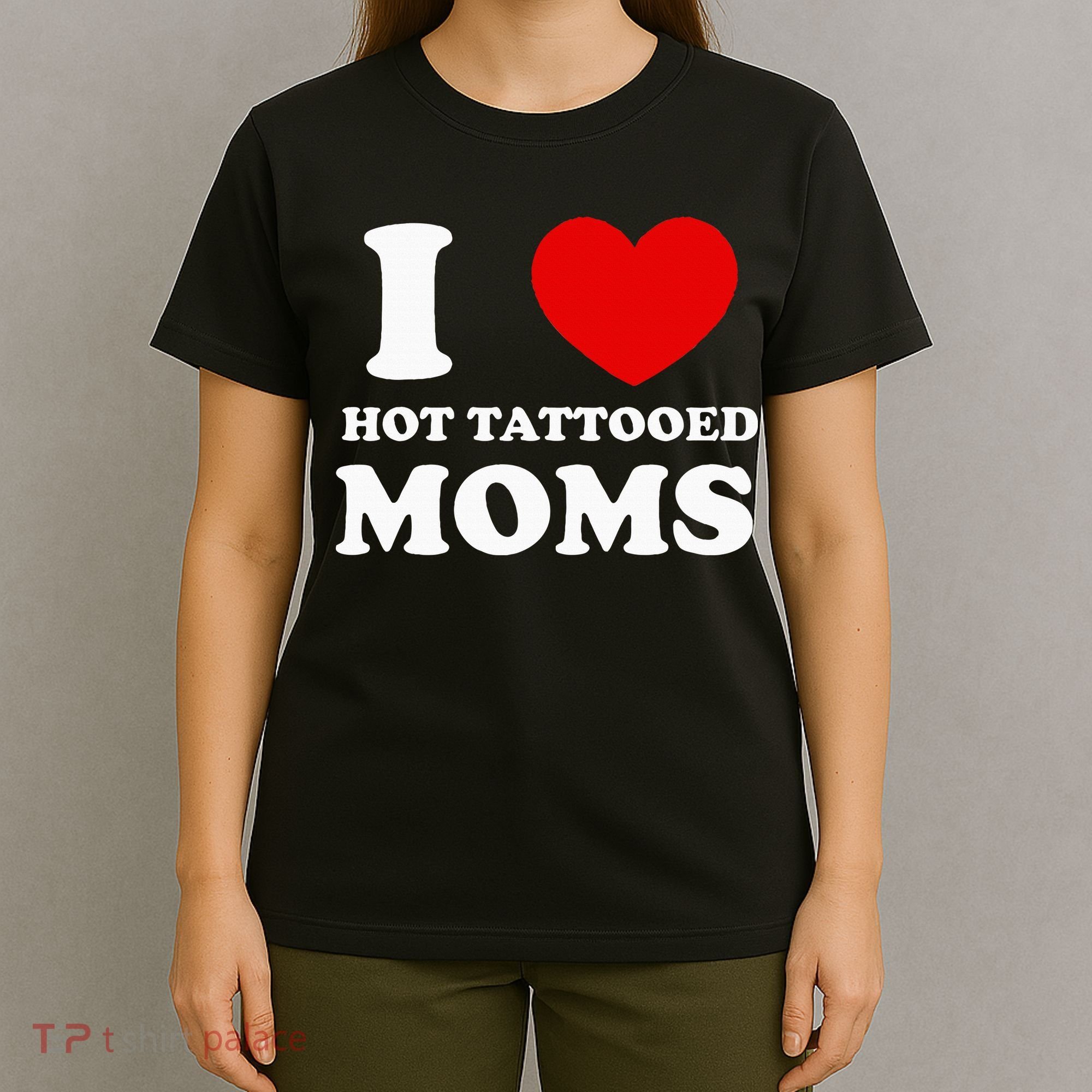 I Love Hot Tattooed Moms T-Shirt