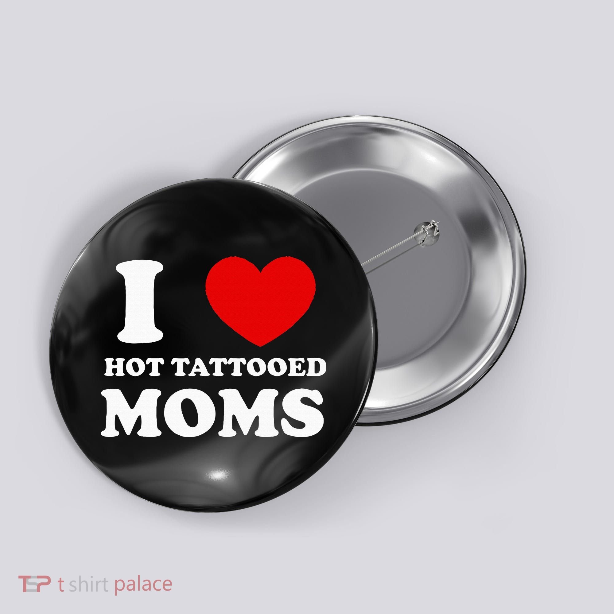 I Love Hot Tattooed Moms Button